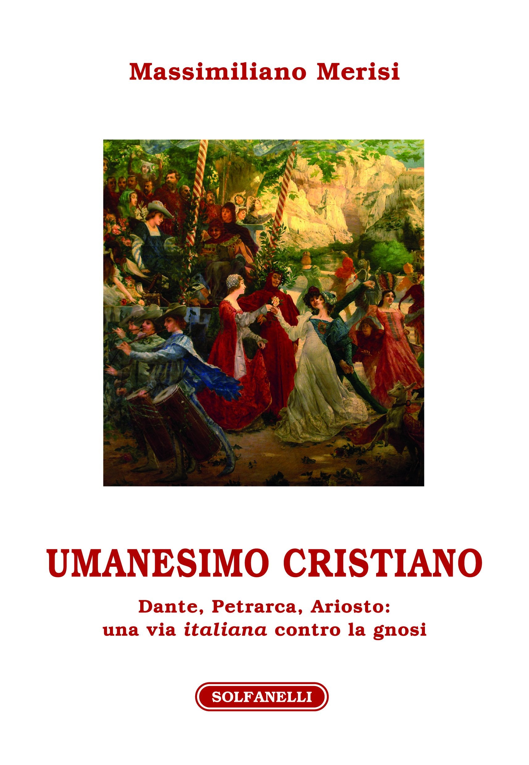 Umanesimo cristiano. Dante, Petrarca, Ariosto. Una via italiana contro la gnosi book