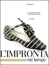 L'impronta nel tempo. La scarpa dalle origini al XXI secolo Film, Art & Culture