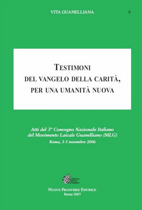 Testimoni del vangelo della carità. Per una umanità nuova. Atti del 3° Convegno nazionale italiano del movimento laicale guanelliano (Vita guanelliana) Religion & Esotericism