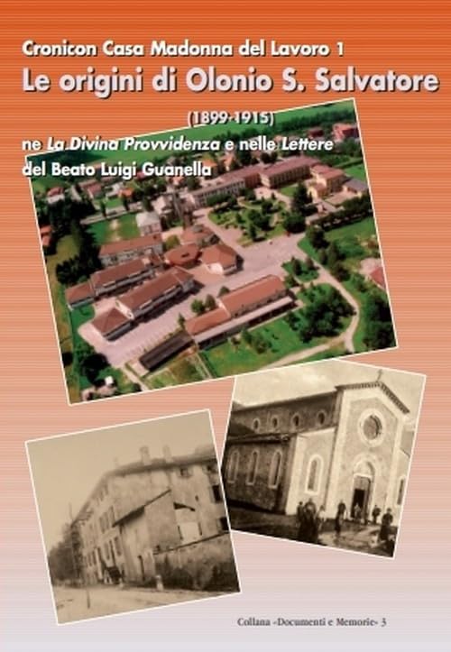 Le origini di Olonio san Salvatore (1899-1915). Cronica casa Madonna del lavoro 1 ne la divina provvidenza e nelle lettere del beato Luigi Guanella. Con CD-ROM (Documenti) Religion & Esotericism