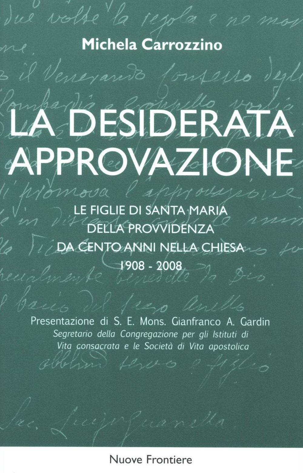 La desiderata approvazione. Le figlie di Santa Maria della Provvidenza da cento anni nella Chiesa 1908-2008 Religion & Esotericism
