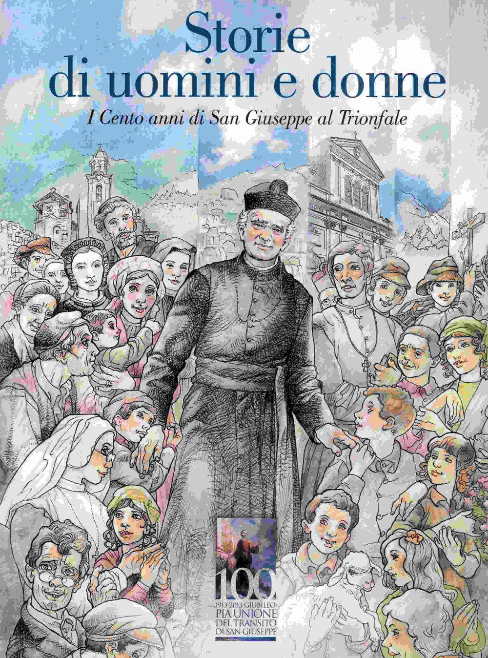 Storie di uomini e donne. I cento anni di San Giuseppe al Trionfale (Fuori collana) Books