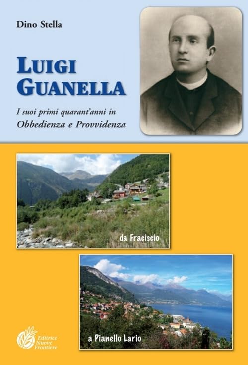 Luigi Guanella. I suoi primi quarant'anni in Obbedienza e Provvidenza da Fraciscio (1842) a Pianello Lario (1886) (Documenti) Politics & History