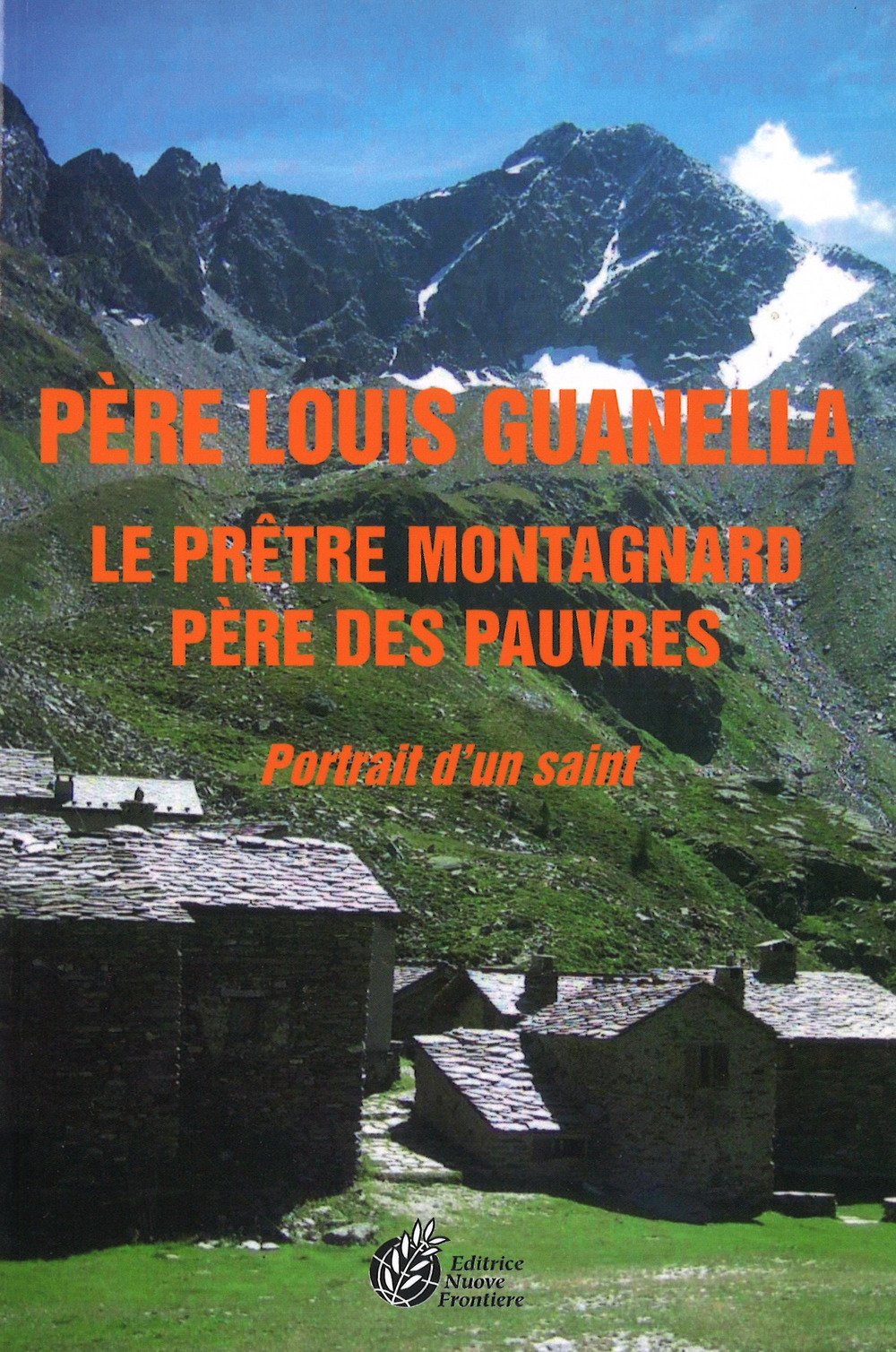 Pere Louis Guanella Le Pretre Montagnard Pere Des Pauvres. Portrait D'un Saint Politics & History