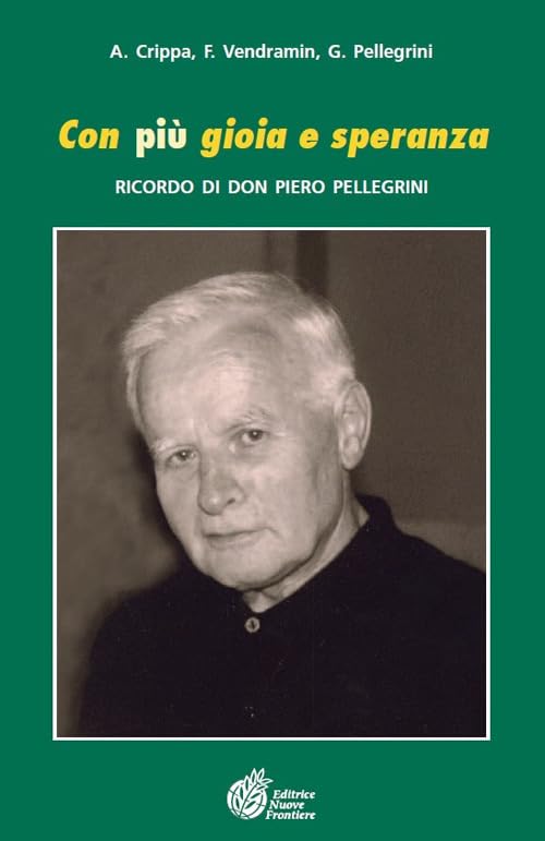 Con più gioia e speranza. Ricordo di don Piero Pellegrini (Documenti) Religion & Esotericism