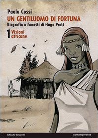 Un gentiluomo di fortuna. Biografia a fumetti di Hugo Pratt Art & Literature