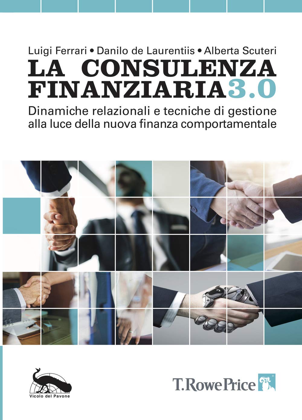 La consulenza finanziaria 3.0. Dinamiche relazionali e tecniche di gestione alla luce della nuova finanza comportamentale Business & Technology