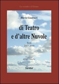 Di teatro e d'altre nuvole. Testi 2007-2010 (Lo scudo e il leone) Drama