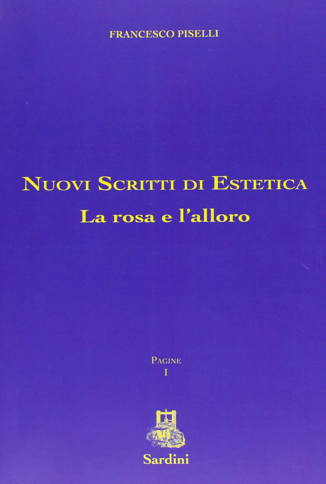 Nuovi scritti di estetica. La rosa e l'alloro (Francesco Piselli. Pagine) Philosophy