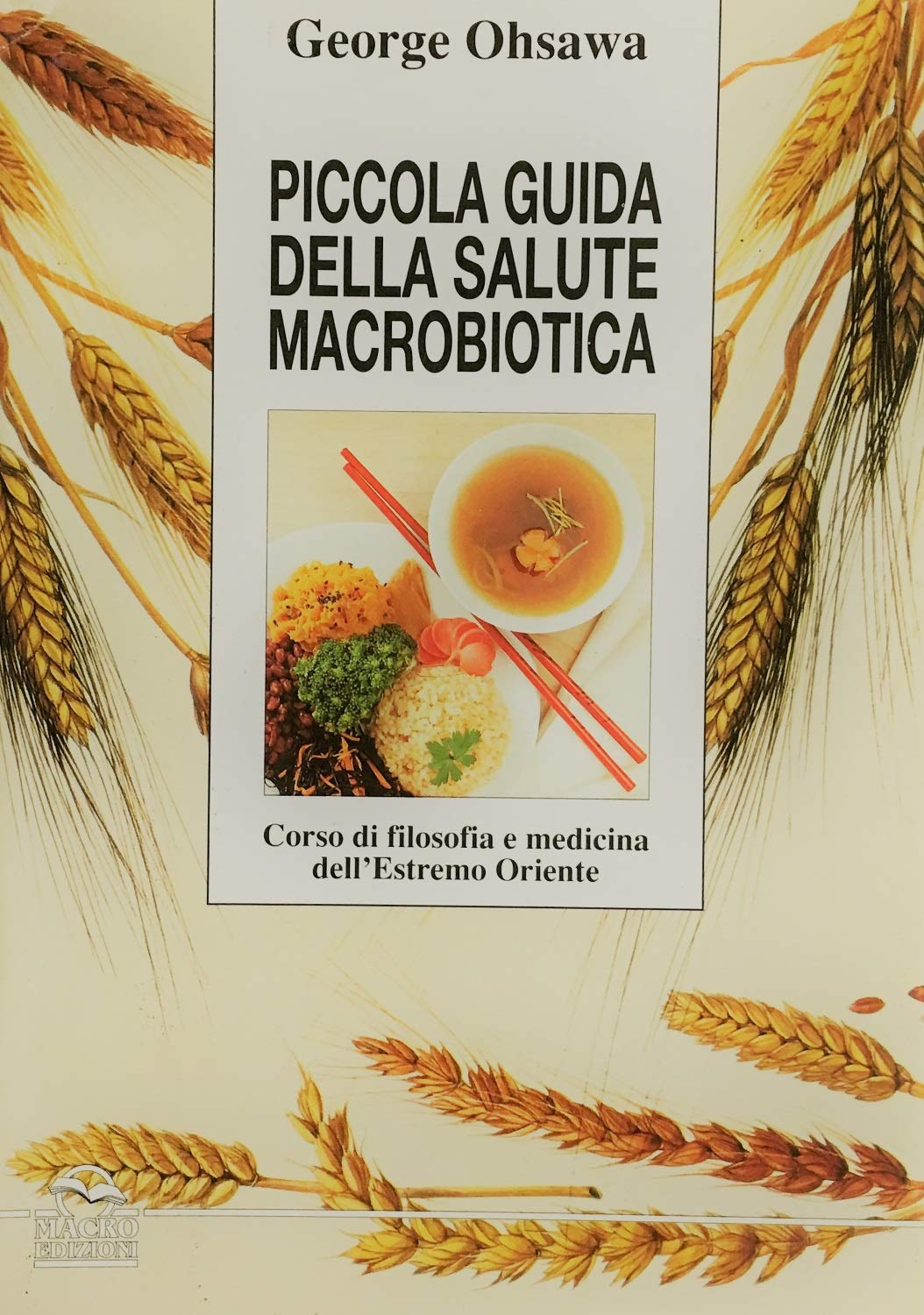 Piccola guida pratica alla salute macrobiotica. Corso di filosofia e medicina dell'Estremo Oriente book