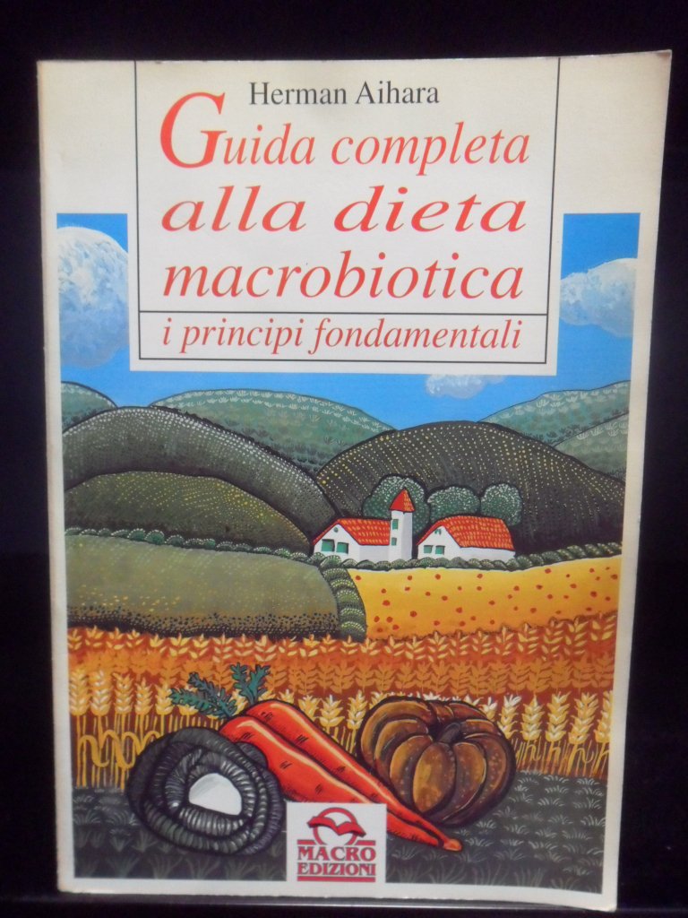 Guida completa alla dieta macrobiotica. I principi fondamentali (Salute e alimentazione) Health, Nutrition & Fitness