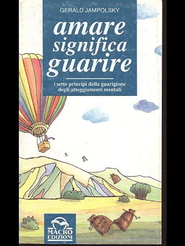 Amare significa guarire. I sette principi della guarigione attraverso il cambiamento degli atteggiamenti mentali book