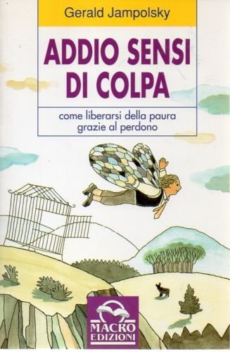 Addio sensi di colpa. Liberarsi dalla paura attraverso il perdono book
