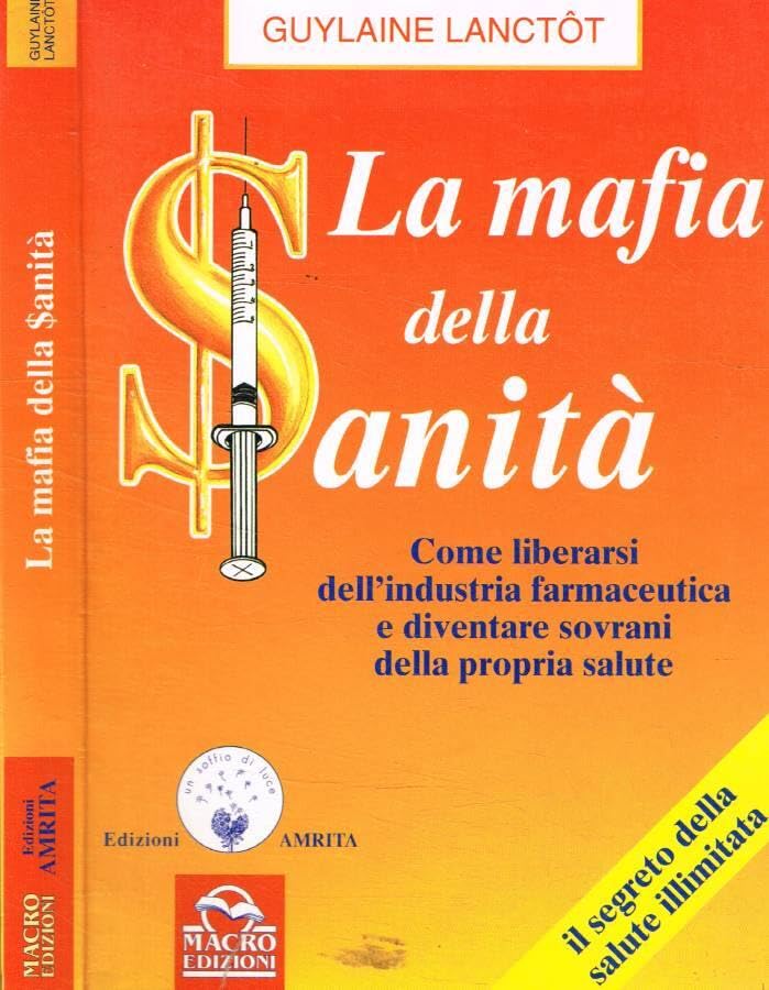 La mafia della sanità. Come liberarsi dall'industria farmaceutica e diventare sovrani della propria salute book