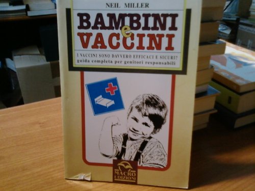 Bambini e vaccini. I vaccini sono davvero efficaci e sicuri? Guida completa per genitori responsabili (Prevenire e curare naturalmente) Medicine