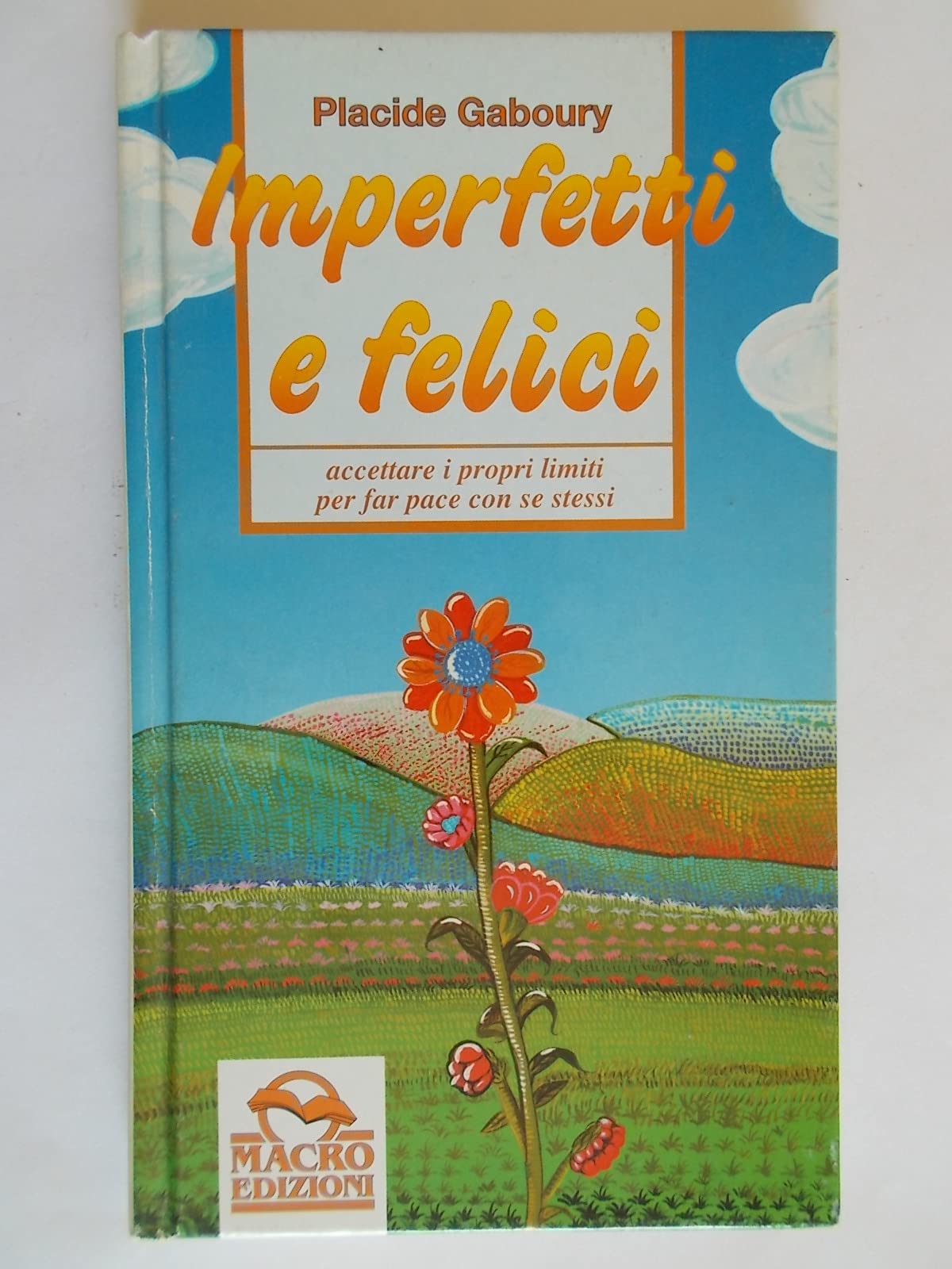 Imperfetti e felici. Accettare i propri limiti per far pace con se stessi (Nuova saggezza) Books