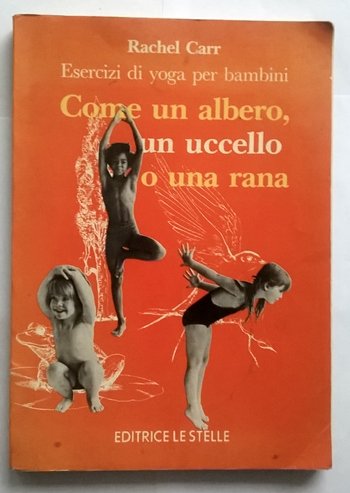 Come un albero, un uccello o una rana. Esercizi yoga per bambini (La biblioteca del benessere) Lifestyle