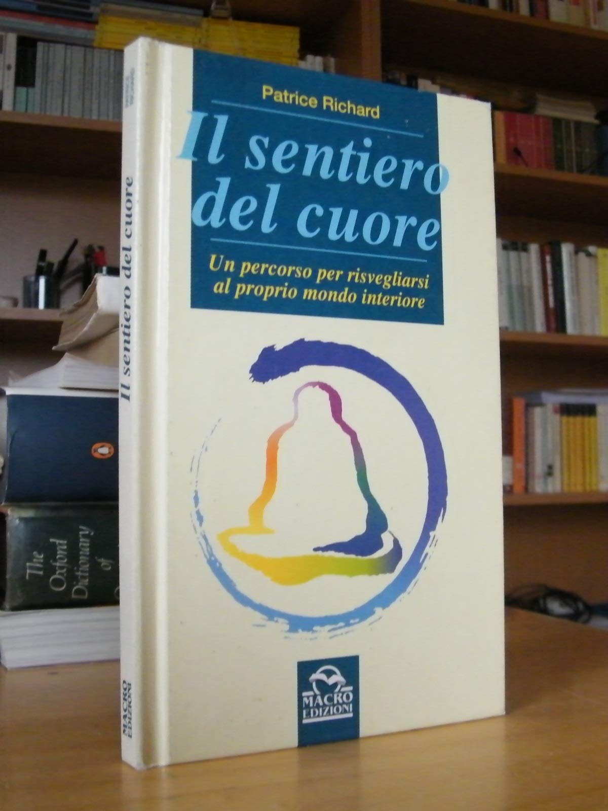 Il sentiero del cuore. Un percorso per risvegliarsi al proprio mondo interiore (Nuova saggezza) Religion & Esotericism