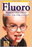 Fluoro. Pericolo per i denti, veleno per l'organismo (Ciò che i dottori non dicono) Medicine