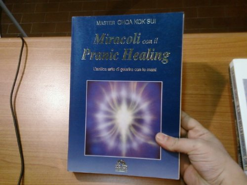 Miracoli con il pranic healing. L'antica arte di guarire con le mani book