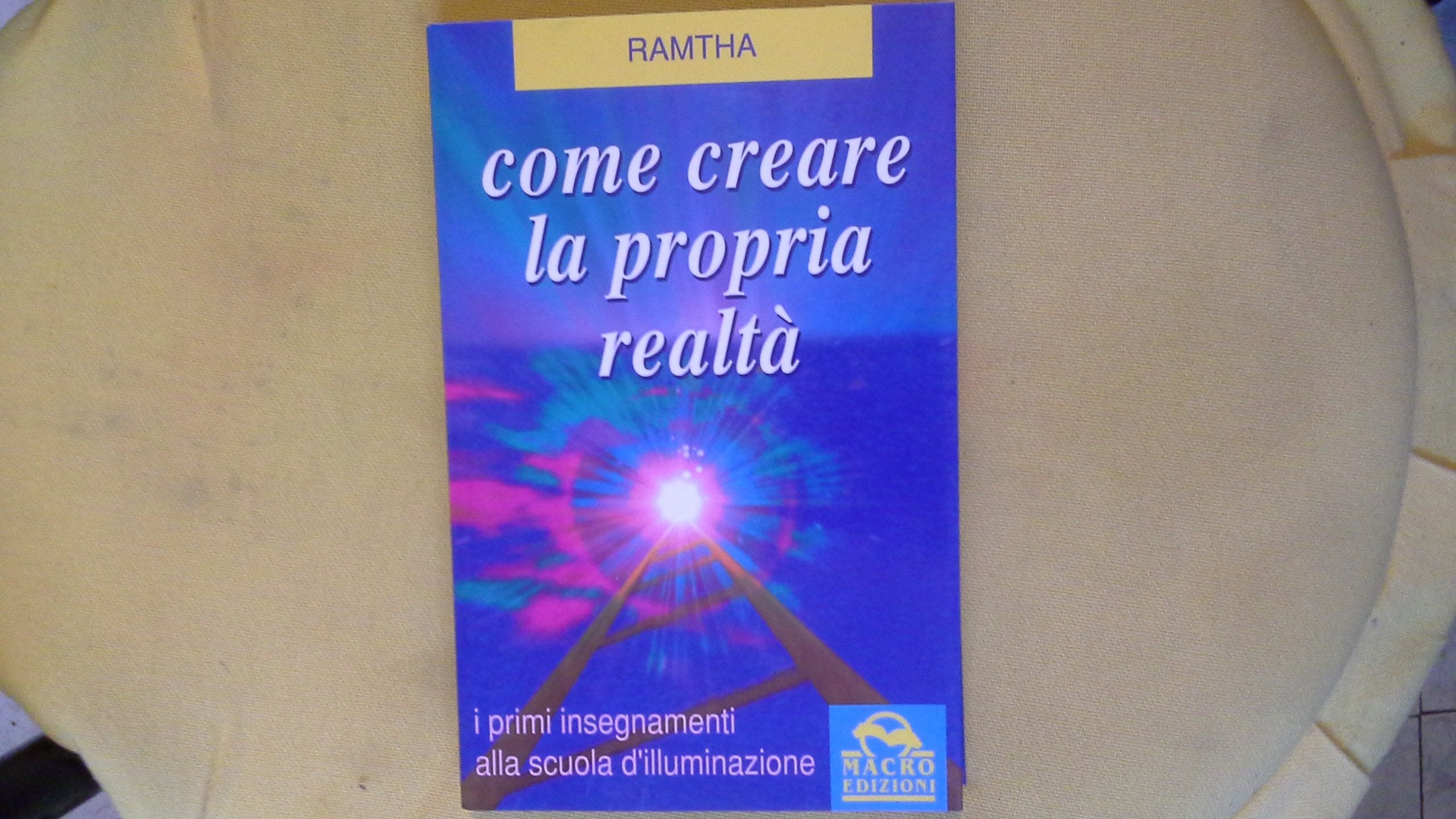 Come creare la propria realtà. I primi insegnamenti alla scuola di illuminazione book