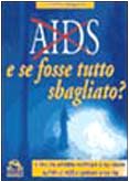 Aids. E se fosse tutto sbagliato? (Ciò che i dottori non dicono) Medicine