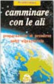 Camminare con le ali. Preparazione al prossimo salto vibrazionale (Nuova saggezza) Religion & Esotericism