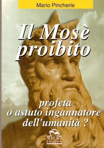 Il mosè proibito. Profeta o astuto ingannatore dell'umanità? (Nuova saggezza) Religion & Esotericism