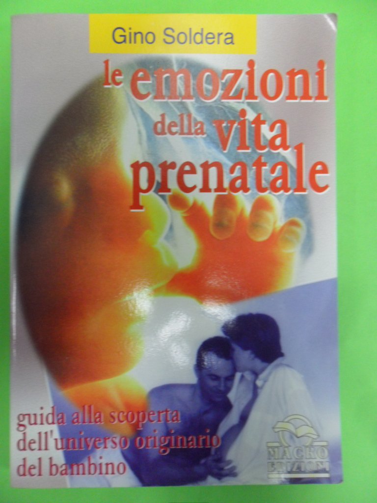 Le emozioni della vita prenatale. Guida alla riscoperta dell'universo originario del bambino (Prevenire e curare naturalmente) Medicine