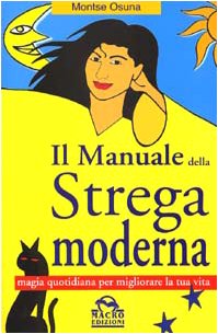 Il manuale della strega moderna. Magia quotidiana per migliorare la tua vita Religion & Esotericism