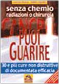 Cancro: puoi guarire. 30 e più cure non distruttive (La biblioteca del benessere) Medicine