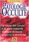 Patologie occulte. Le cause del cancro e di altre malattie alla luce di nuove scoperte (La biblioteca del benessere) Medicine
