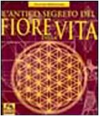 L'antico segreto del fiore della vita (Vol. 1) (Antiche conoscenze) Religion & Esotericism