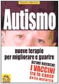 Autismo. Nuove terapie per migliorare e guarire. Ultime ricerche: i vaccini tra le cause della malattia (Ciò che i dottori non dicono) Medicine