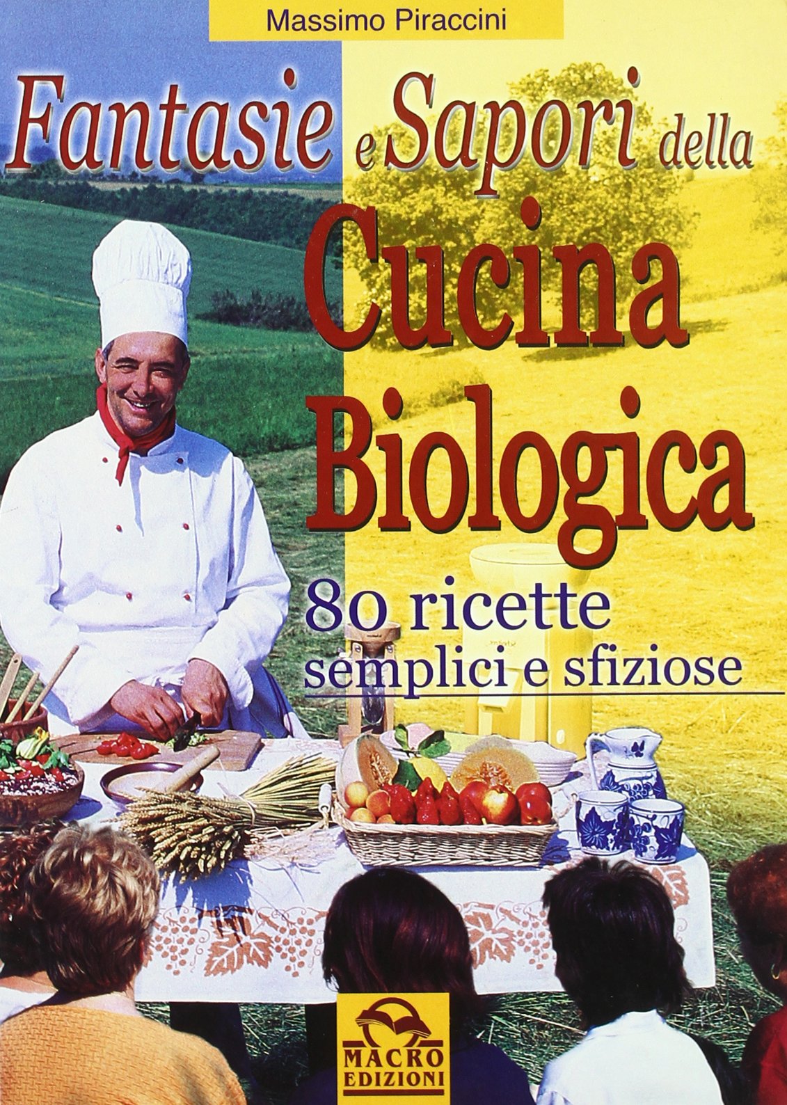 Fantasie e sapori della cucina biologica. 80 ricette semplici e sfiziose book