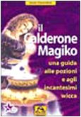 Il calderone magico. Una guida alle pozioni e agli incantesimi wicca Religion & Esotericism