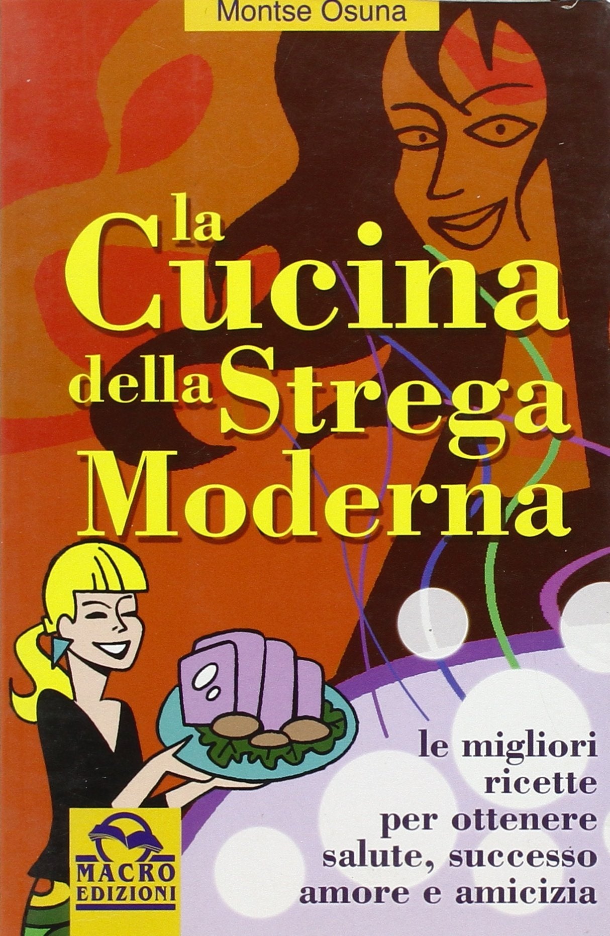 La cucina della strega moderna. Le migliori ricette per ottenere salute, successo, amore e amicizia (Sentiero magico) Leisure, Home & Garden
