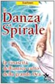 La danza a spirale. La rinascita dell'antico culto della grande dea book