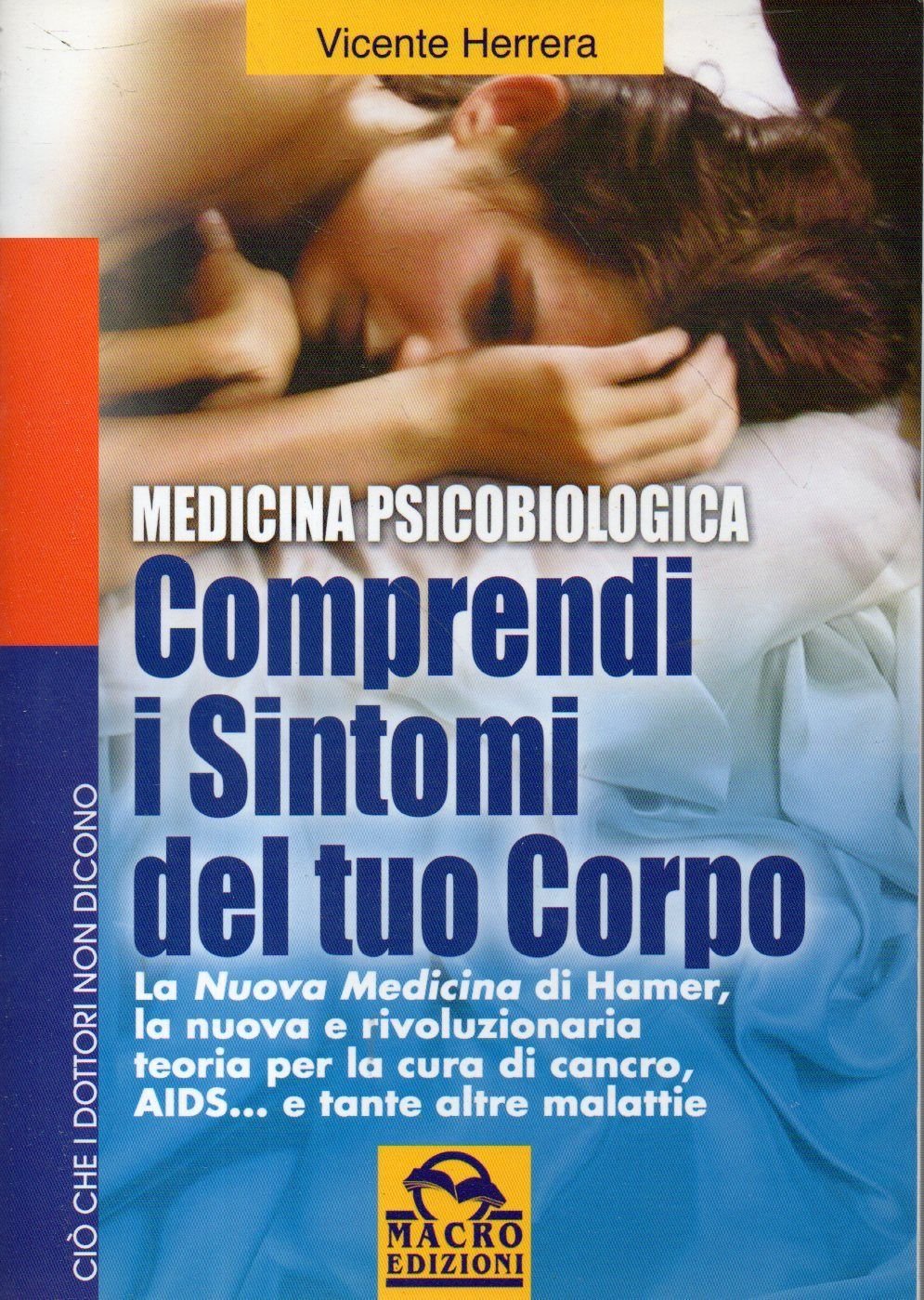 Comprendi i sintomi del tuo corpo. La nuova medicina di Hamer, la nuova e rivoluzionaria teoria per la cura... (Ciò che i dottori non dicono) Medicine