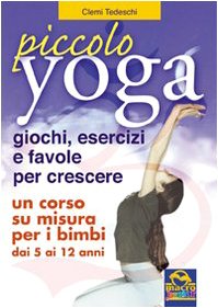 Piccolo yoga. Giochi, esercizi e favole per crescere Parents & Children