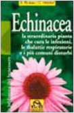 Echinacea. Vuoi curare un'infezione o altri malanni e rafforzare il tuo sistema immunitario? (La biblioteca del benessere) Medicine