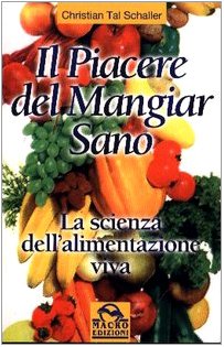 Il piacere di mangiar sano. La scienza dell'alimentazione viva book