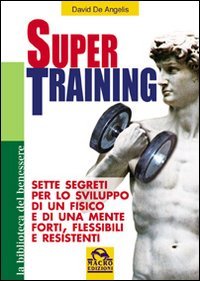 Super training. Sette segreti per lo sviluppo di un fisico e di una mente forti, flessibili e resistenti book