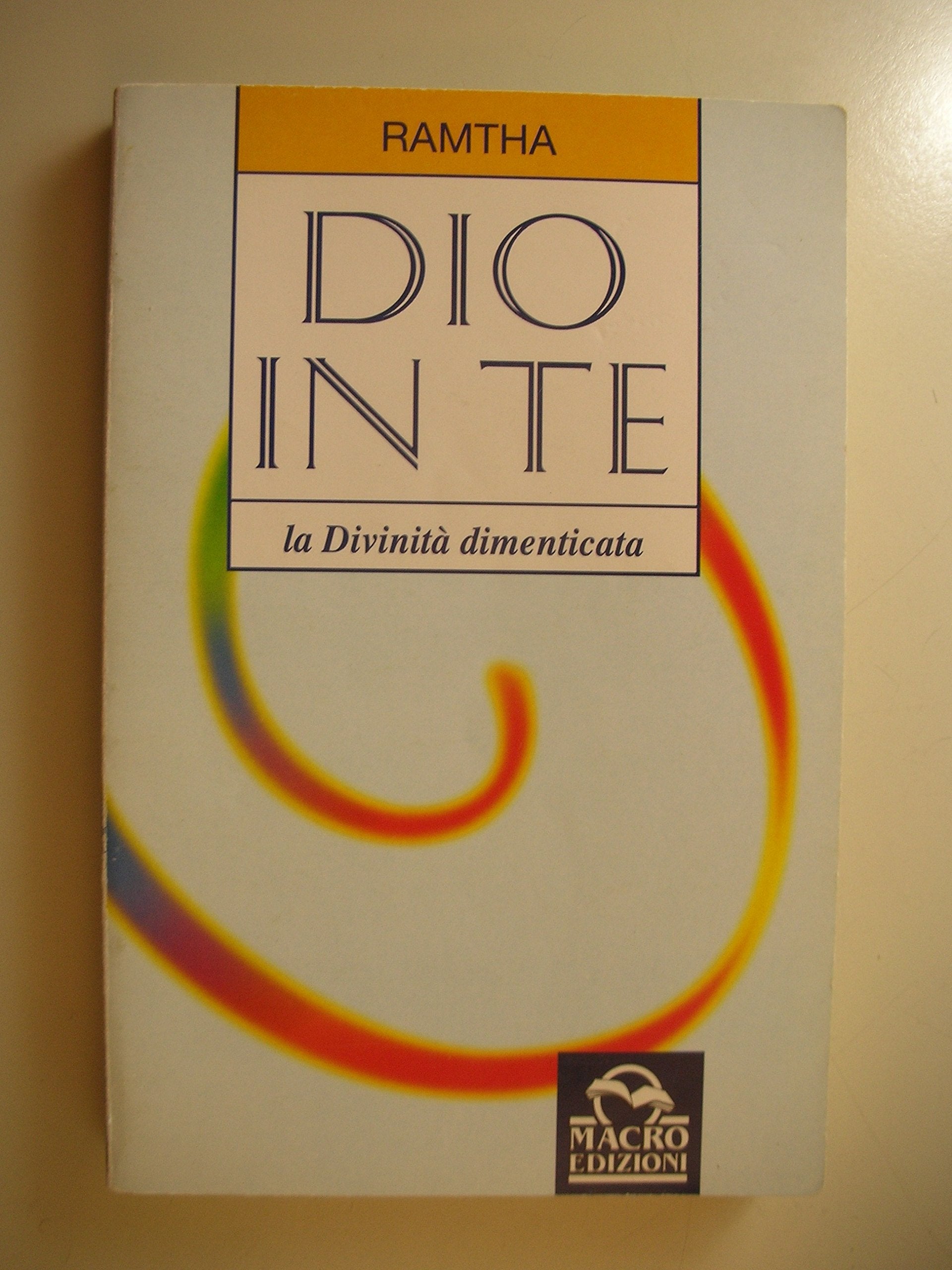Dio in te. La divinità dimenticata. The white book (Ramtha) Religion & Esotericism