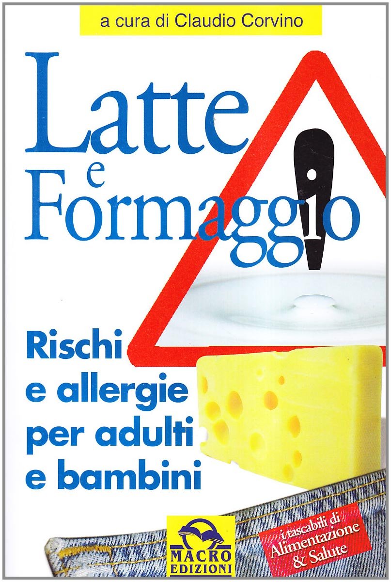 Latte e formaggio. Rischi ed allergie per adulti e bambini (Salute e alimentazione) Medicine