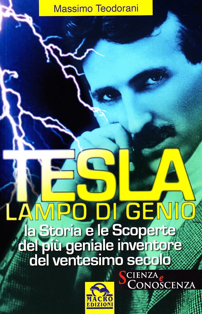 Tesla, lampo di genio. La storia e le scoperte del più geniale inventore del ventesimo secolo Science