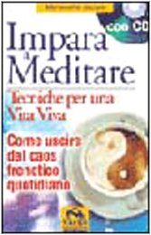 Impara a meditare. Tecniche per una vita viva. Come uscire dal caos frenetico quotidiano. Con CD Audio book