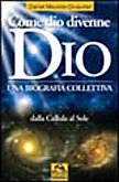 Come dio divenne dio. Una biografia collettiva. Dalle cellule al sole Religion & Esotericism