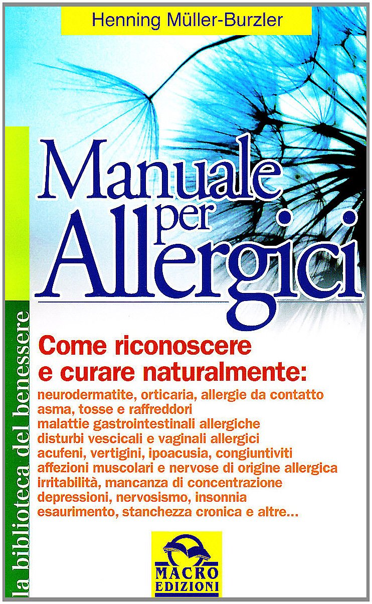 Manuale per allergici. Come riconoscere e curare naturalmente: neurodermatite; orticaria; allergie da contatto, asma, raffreddore da fieno book