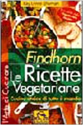 Findhorn. Le ricette vegetariane. Cucina etnica di tutto il mondo Leisure, Home & Garden